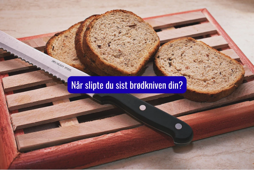 Når slipte du sist brødkniven din?